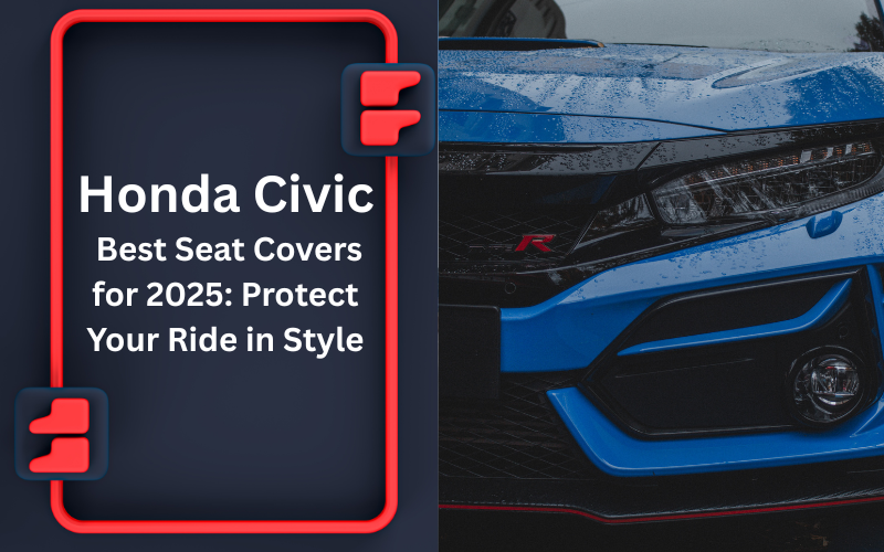 Best Honda Civic Seat Covers for 2025: Protect Your Ride in Style 1 The Ultimate Guide into Honda Civic Seat Covers